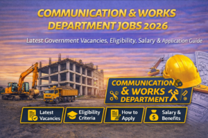 Communication & Works Department Jobs 2026 – Latest Government Vacancies, Eligibility, Salary & Application Guide
